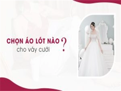 "Gợi ý chọn áo lót phù hợp với váy cưới giúp cô dâu tỏa sáng trong ngày trọng đại."