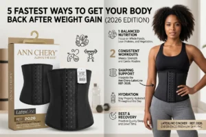5 cách nhanh nhất lấy lại vóc dáng sau tăng cân 2026 với gen nịt bụng latex Ann Chery kết hợp dinh dưỡng cân bằng, tập luyện đều đặn, uống đủ nước và nghỉ ngơi hợp lý giúp siết eo hiệu quả.