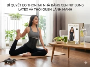 Bí quyết eo thon tại nhà bằng gen nịt bụng latex Ann Chery kết hợp tập yoga và lối sống lành mạnh giúp giảm mỡ bụng và cải thiện vóc dáng nhanh chóng