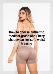 Cách chọn đồ lót định hình chuẩn y khoa Ann Chery chính hãng giúp siết eo an toàn, nâng mông tự nhiên và hỗ trợ định hình vóc dáng hiệu quả cho nữ