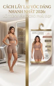 Cách lấy lại vóc dáng nhanh nhất 2026 với lộ trình vàng cho phái đẹp kết hợp tập luyện, chăm sóc cơ thể và quần định hình Ann Chery giúp tôn dáng và săn chắc vòng eo.