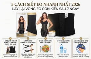 5 cách siết eo nhanh nhất 2026 gồm sử dụng gen nịt bụng Latex Ann Chery, tập HIIT, ăn kiêng khoa học, uống đủ nước và ngủ đủ giấc giúp giảm mỡ bụng và lấy lại vòng eo con kiến sau 7 ngày